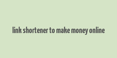 link shortener to make money online