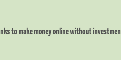 links to make money online without investment