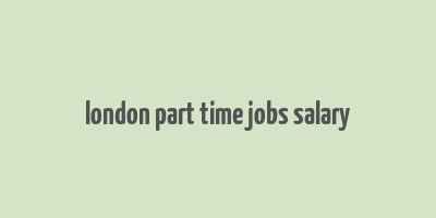 london part time jobs salary