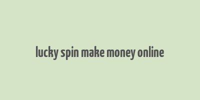 lucky spin make money online