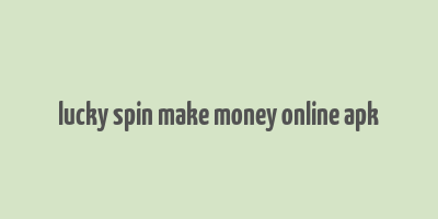 lucky spin make money online apk