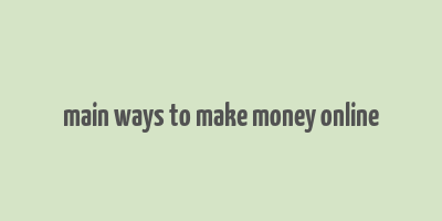 main ways to make money online