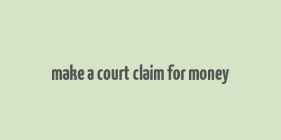 make a court claim for money