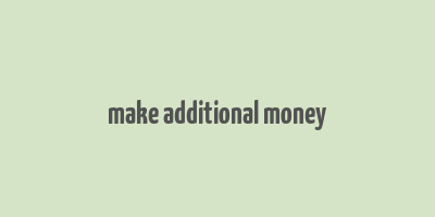 make additional money