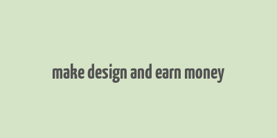 make design and earn money