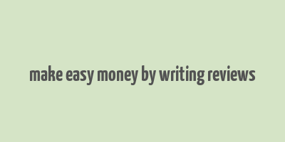 make easy money by writing reviews