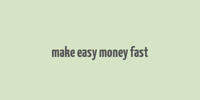 make easy money fast