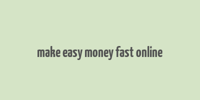 make easy money fast online