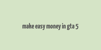 make easy money in gta 5