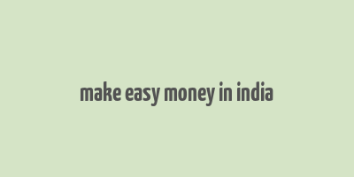 make easy money in india