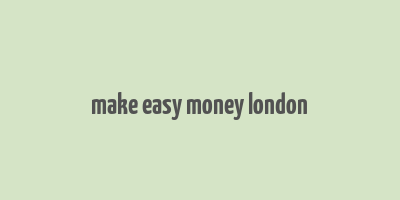 make easy money london