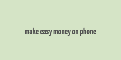 make easy money on phone