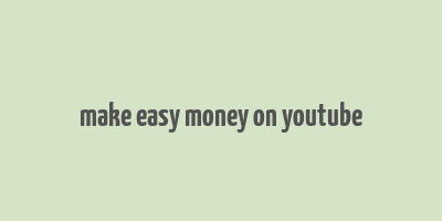 make easy money on youtube