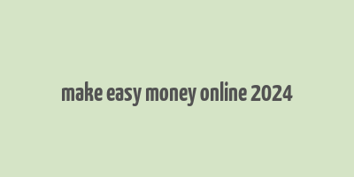 make easy money online 2024