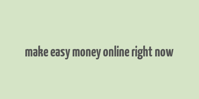 make easy money online right now