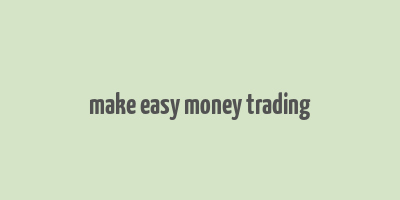 make easy money trading