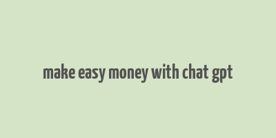 make easy money with chat gpt