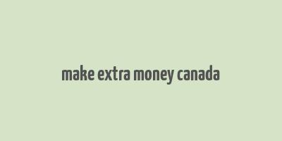 make extra money canada