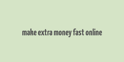 make extra money fast online