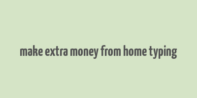 make extra money from home typing