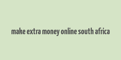 make extra money online south africa