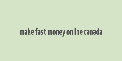 make fast money online canada