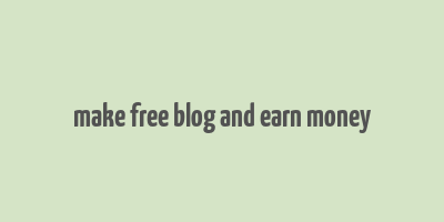 make free blog and earn money