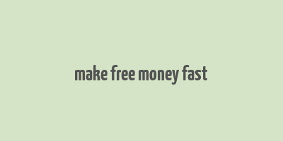 make free money fast