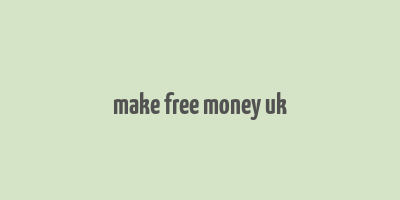 make free money uk