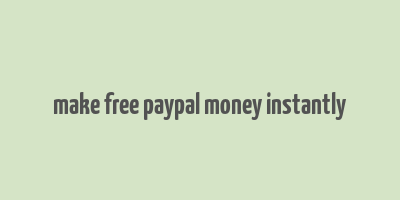 make free paypal money instantly