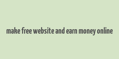 make free website and earn money online