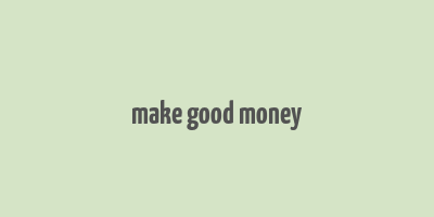 make good money