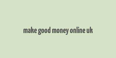 make good money online uk