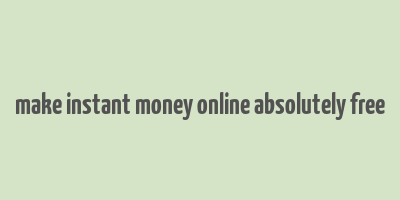 make instant money online absolutely free