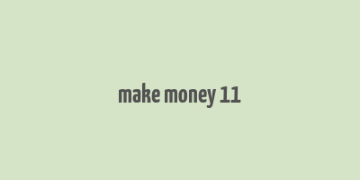 make money 11