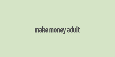 make money adult