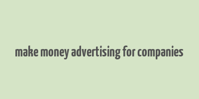 make money advertising for companies