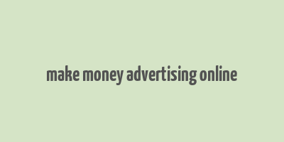 make money advertising online