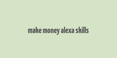 make money alexa skills