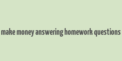 make money answering homework questions