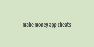 make money app cheats