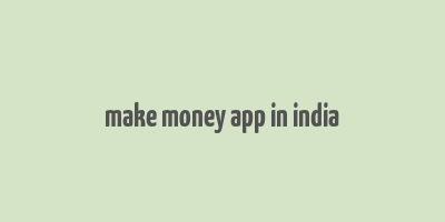 make money app in india