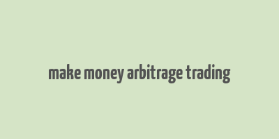 make money arbitrage trading