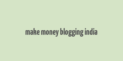 make money blogging india