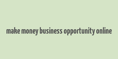 make money business opportunity online