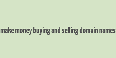 make money buying and selling domain names