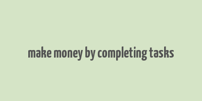 make money by completing tasks