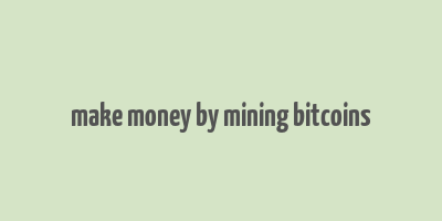 make money by mining bitcoins