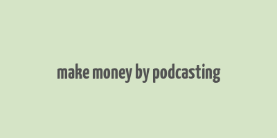 make money by podcasting