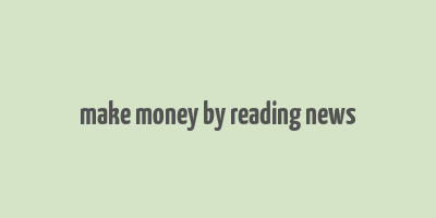 make money by reading news